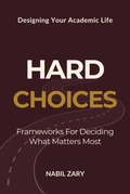 Cover: Hard Choices: Frameworks for Deciding What Matters Most (Designing Your Academic Life, #2) - NeuroInk Press