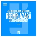 Cover: &iquest;La inteligencia artificial reemplazar&aacute; a los emprendedores ? - Five Minutes Editions