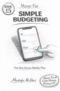 Cover: Mover For Simple Budgeting: The One-Screen Weekly Plan (Mover For Calm Money, Strong Life: 40-Minute Short Reads (Simple Systems That Stick), #15) - Mustafa Al-Dori