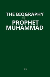 Enlarge image Cover: The Biography of Prophet Muhammad - Sophia Jamil