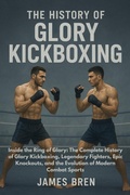 Cover: The History of Glory Kickboxing - James Bren