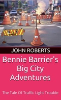 Cover: Bennie Barrier's Big City Adventures - The Tale Of Traffic Light Trouble - John Roberts