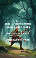 Cover: Zane Parker-Wu: Witch Hunt in Boston Book 2 Monsters in Society - Maxwell Hoffman