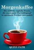 Cover: Morgenkaffee: Die einfache t&auml;gliche Praxis, die emotionale &Uuml;berw&auml;ltigung in spirituelle Freiheit verwandelt - Threshold Editions
