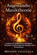 Cover: Angewandte Musiktheorie 6 in 1: Umfassende Synthese der wichtigsten Techniken und Konzepte f&uuml;r Musiker und Komponisten - Brynner Leonidas Vallecilla Riascos