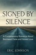 Cover: Signed by Silence: A Contemporary Romance About Borrowed Fame and Honest Love - Eric Johnson