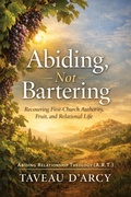 Cover: Abiding Not Bartering (A.R.T. Canon Abiding Relationship Theology, #2) - Taveau Creative Leadership