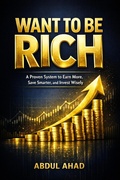Cover: Want to Be Rich : A Proven System to Earn More, Save Smarter, and Invest Wisely - ABDUL AHAD ANSARI