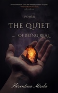 Cover: The Quiet Power of Being Real - Florentina Mirela