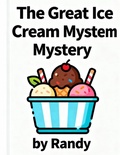 Cover: The Great Ice Cream Mystery (Childrens Books, #999) - Randy