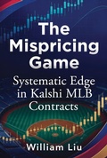 Cover: The Mispricing Game Systematic Edge in Kalshi MLB Contracts - William Liu