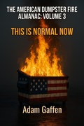 Cover: The American Dumpster Fire Almanac Volume 3: This is Normal Now: A Field Guide to the Flaming Trash Heap Formerly Known as Democracy - Ad Astra Science Fiction & Fantasy