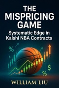 Cover: The Mispricing Game: Systematic Edge in Kalshi NBA Contracts - William Liu