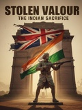 Cover: Stolen Valour: The Indian Sacrifice - sodha iqbal Kasam