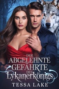 Cover: Der abgelehnte Gef&auml;hrte des Lykanerk&ouml;nigs (Alpha King lehnte den Vertrag mit seiner Gef&auml;hrtin ab - Trilogie, #3) - Tessa Lake