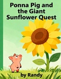 Cover: The Pig and the Giant Sunflower (Childrens Books, #999) - Randy