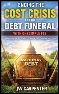 Cover: Ending the Cost Crisis and the Debt Funeral with One Simple Fee - jw
