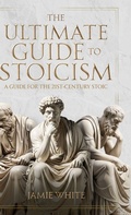 Cover: The Ultimate Guide to Stoicism - Jamie White