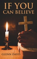 Cover: If You Can Believe - Meridian Book Publishers