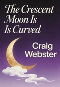 Cover: The Crescent Moon Is Curved - Craig Webster