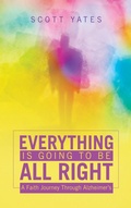 Cover: Everything Is Going to Be All Right - WestBow Press