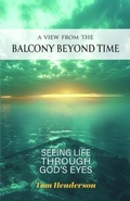 Cover: A View From The Balcony Beyond Time - Trilogy Christian Publishing