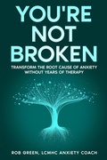 Cover: You're Not Broken: Transform the Root Cause of Anxiety Without Years of Therapy - Staten House