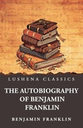 Cover: The Autobiography of Benjamin Franklin - Lushena Books