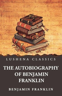 Enlarge image Cover: The Autobiography of Benjamin Franklin - Lushena Books