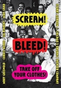 Cover: Scream! Bleed! Take Off Your Clothes! - University of Chicago Press