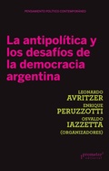 Cover: La antipol&iacute;tica y los desaf&iacute;os de la democracia Argentina - Prometeo