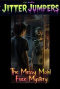 Cover: The Messy Mold Face Mystery (Jitter Jumpers, #42) - Christopher E. Knox