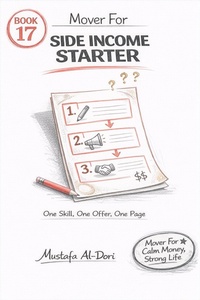 Enlarge image Cover: Mover For Side Income Starter: One Skill, One Offer, One Page (Mover For Calm Money, Strong Life: 40-Minute Short Reads (Simple Systems That Stick), #17) - Mustafa Al-Dori