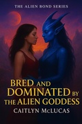 Cover: Bred and Dominated by the Alien Goddess (The Alien Bond Series, #5) - Caitlyn McLucas
