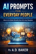 Cover: AI Prompts for Everyday People (AI For Everyday People, #2) - A.D. Baker