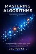 Cover: Mastering Algorithms: From Theory to Practice : A Complete Guide to Problem Solving, Design Patterns, and Computational Thinking - ABDUL AHAD ANSARI