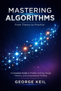 Enlarge image Cover: Mastering Algorithms: From Theory to Practice : A Complete Guide to Problem Solving, Design Patterns, and Computational Thinking - ABDUL AHAD ANSARI