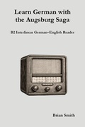 Cover: Learn German with the Augsburg Saga - B2 Interlinear German-English Reader (Learn German with the Augsburg Saga - Interlinear German-English, #24) - German Learning Press