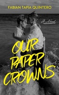 Cover: Our Paper Crowns (FOUND & LOST, #1) - Fabi&aacute;n Tapia Quintero