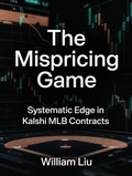 Cover: The Mispricing Game: Systematic Edge in Kalshi MLB Contracts - William Liu