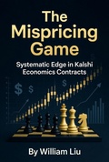 Cover: The Mispricing Game: Systematic Edge in Kalshi Economics Contracts - William Liu