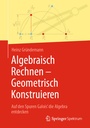 Cover: Algebraisch Rechnen - Geometrisch Konstruieren - Springer Spektrum