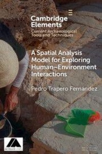 Enlarge image Cover: A Spatial Analysis Model for Exploring Human-Environment Interactions - Elements in Current Archaeological Tools and Techniques