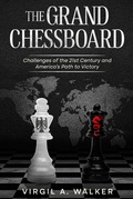 Cover: The Grand Chessboard: Challenges of the 21st Century and America's Path to Victory - House Walker Publishing