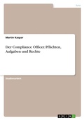 Cover: Der Compliance Officer. Pflichten, Aufgaben und Rechte - GRIN Verlag