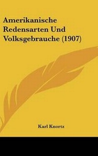 Abbildung von: Amerikanische Redensarten Und Volksgebrauche (1907) - Kessinger Publishing