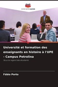 Cover: Universite et formation des enseignants en histoire a l'UPE - Campus Petrolina - Editions Notre Savoir