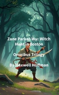 Cover: Zane Parker-Wu: Witch Hunt in Boston Omnibus Trilogy - Maxwell Hoffman