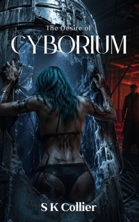 Enlarge image Cover: The Desire of Cyborium - S K Collier