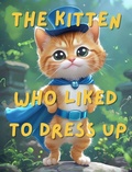 Cover: The Kitten Who Liked To Dress Up - Laura Lond